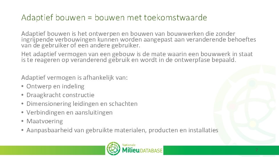 Adaptief bouwen = bouwen met toekomstwaarde Adaptief bouwen is het ontwerpen en bouwen van