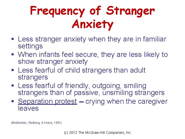 Frequency of Stranger Anxiety § Less stranger anxiety when they are in familiar settings