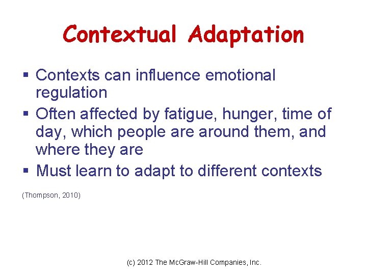 Contextual Adaptation § Contexts can influence emotional regulation § Often affected by fatigue, hunger,