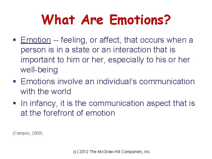 What Are Emotions? § Emotion -- feeling, or affect, that occurs when a person