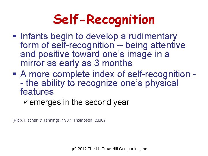 Self-Recognition § Infants begin to develop a rudimentary form of self-recognition -- being attentive