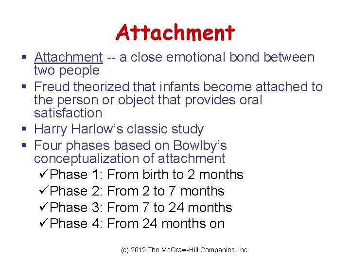 Attachment § Attachment -- a close emotional bond between two people § Freud theorized
