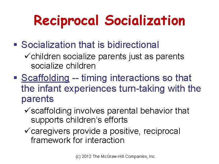 Reciprocal Socialization § Socialization that is bidirectional üchildren socialize parents just as parents socialize