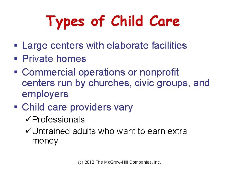 Types of Child Care § Large centers with elaborate facilities § Private homes §