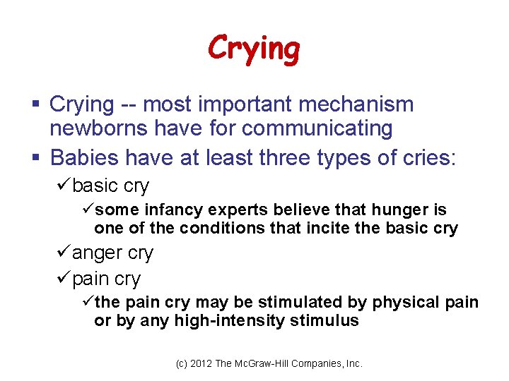 Crying § Crying -- most important mechanism newborns have for communicating § Babies have