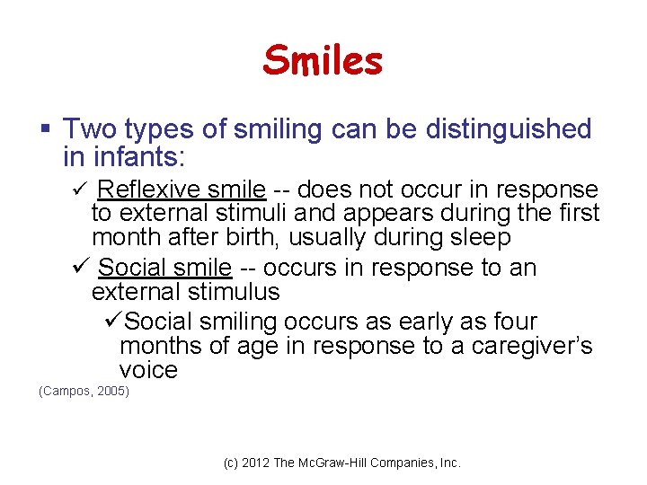 Smiles § Two types of smiling can be distinguished in infants: ü Reflexive smile