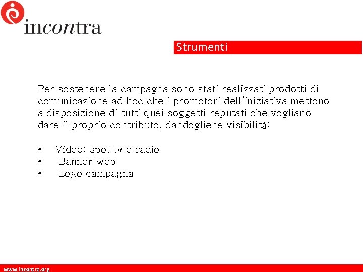 Strumenti Per sostenere la campagna sono stati realizzati prodotti di comunicazione ad hoc che