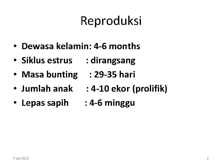 Reproduksi • • • Dewasa kelamin: 4 -6 months Siklus estrus : dirangsang Masa