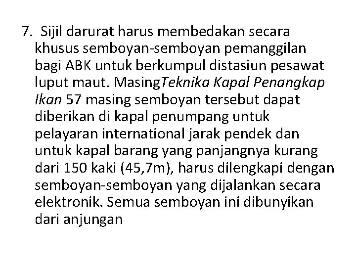 7. Sijil darurat harus membedakan secara khusus semboyan-semboyan pemanggilan bagi ABK untuk berkumpul distasiun