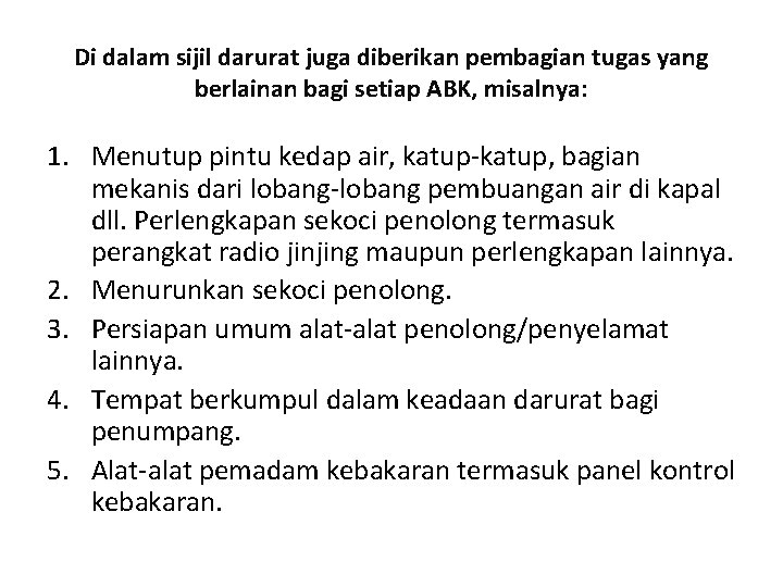 Di dalam sijil darurat juga diberikan pembagian tugas yang berlainan bagi setiap ABK, misalnya: