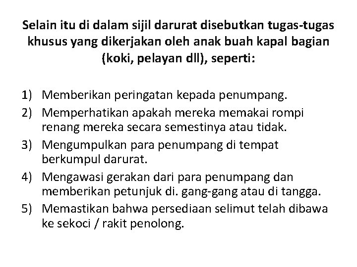 Selain itu di dalam sijil darurat disebutkan tugas-tugas khusus yang dikerjakan oleh anak buah