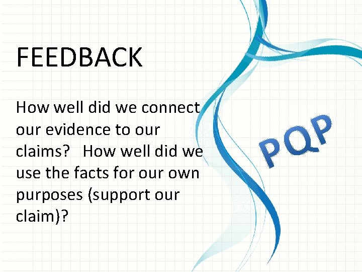 FEEDBACK How well did we connect our evidence to our claims? How well did