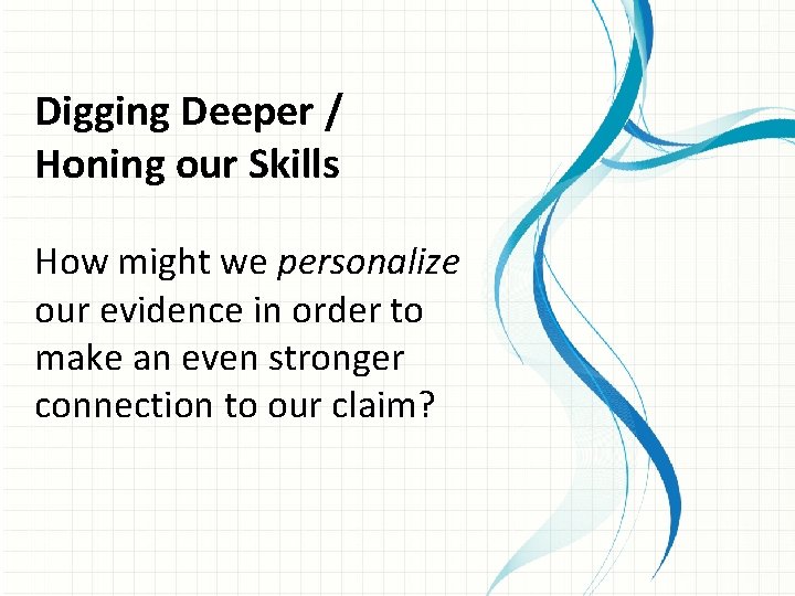 Digging Deeper / Honing our Skills How might we personalize our evidence in order