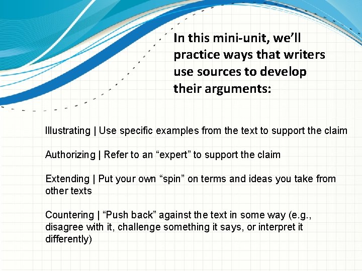 In this mini-unit, we’ll practice ways that writers use sources to develop their arguments:
