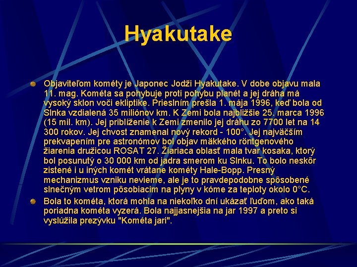 Hyakutake Objaviteľom kométy je Japonec Jodži Hyakutake. V dobe objavu mala 11. mag. Kométa