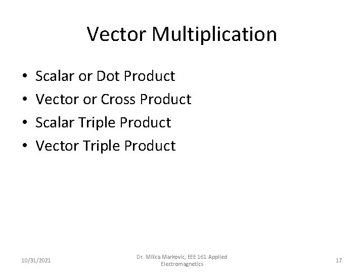 Vector Multiplication • • Scalar or Dot Product Vector or Cross Product Scalar Triple