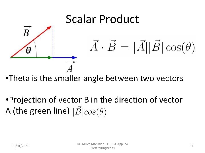 Scalar Product • Theta is the smaller angle between two vectors • Projection of