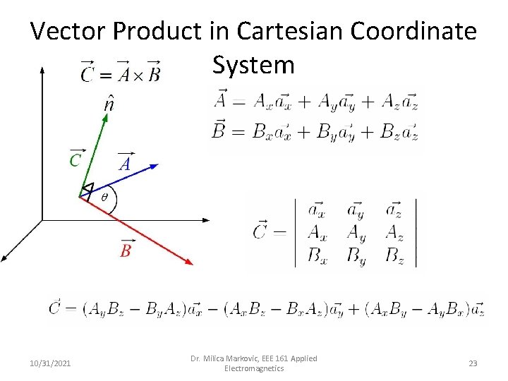 Vector Product in Cartesian Coordinate System 10/31/2021 Dr. Milica Markovic, EEE 161 Applied Electromagnetics