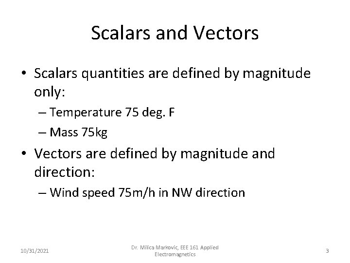 Scalars and Vectors • Scalars quantities are defined by magnitude only: – Temperature 75