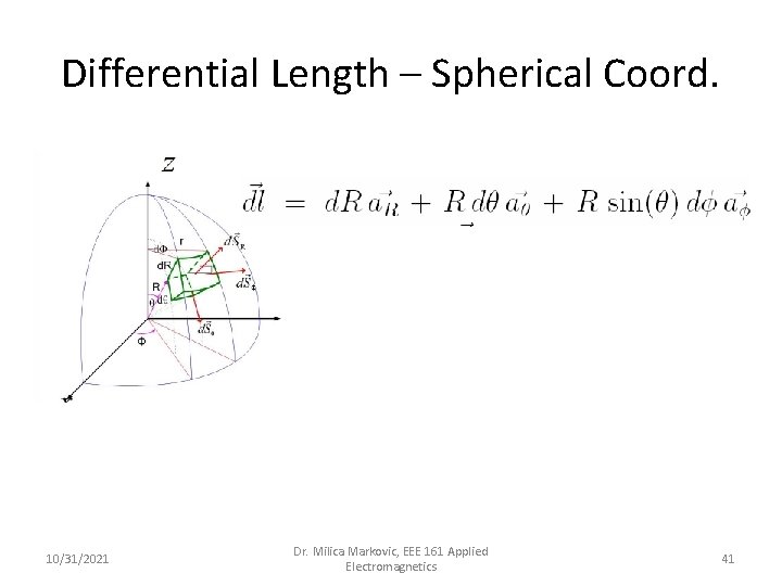 Differential Length – Spherical Coord. 10/31/2021 Dr. Milica Markovic, EEE 161 Applied Electromagnetics 41