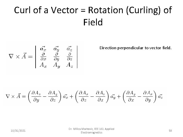 Curl of a Vector = Rotation (Curling) of Field Direction perpendicular to vector field.