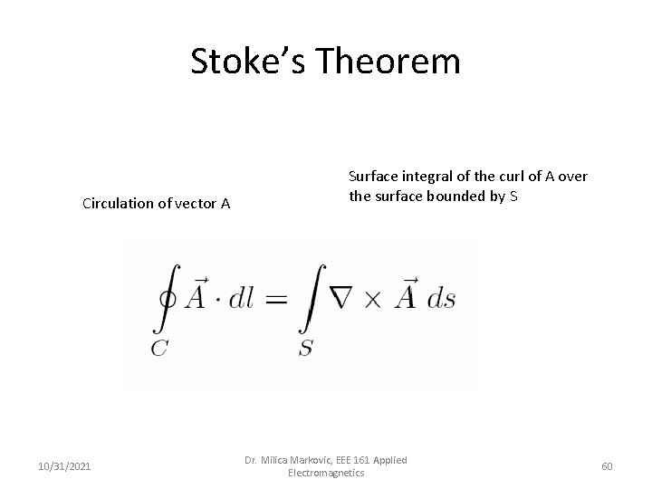 Stoke’s Theorem Circulation of vector A 10/31/2021 Surface integral of the curl of A