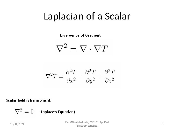Laplacian of a Scalar Divergence of Gradient Scalar field is harmonic if: (Laplace’s Equation)