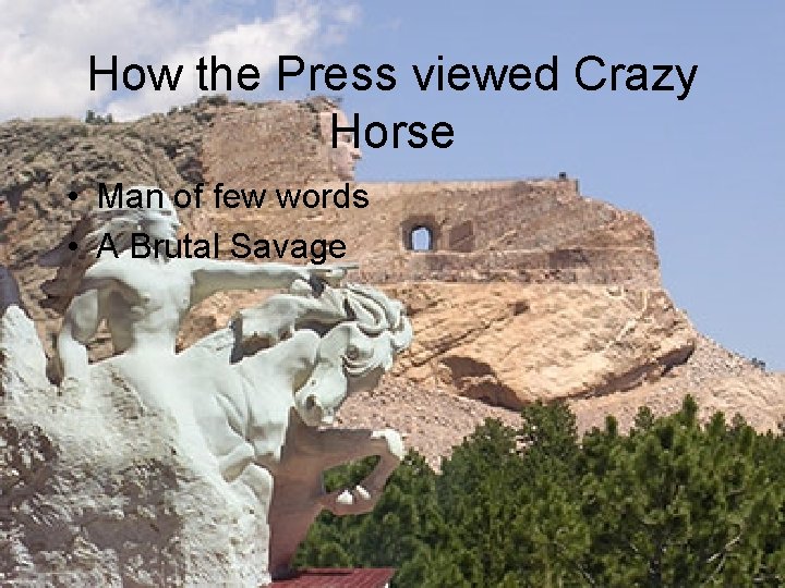 How the Press viewed Crazy Horse • Man of few words • A Brutal