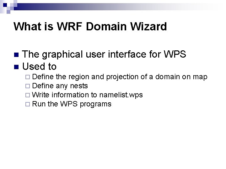 What is WRF Domain Wizard The graphical user interface for WPS n Used to