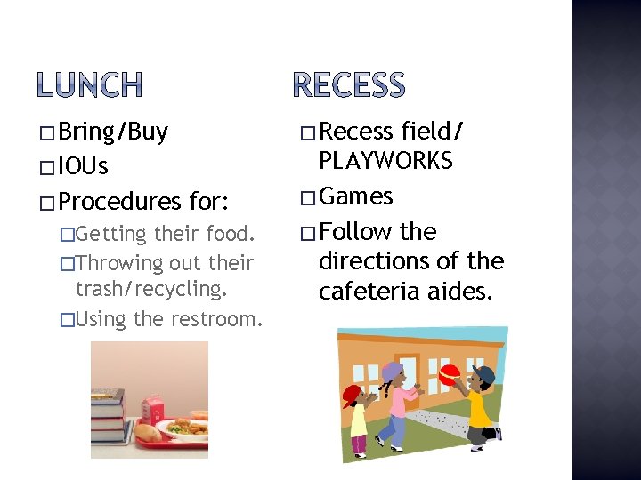� Bring/Buy � Recess � IOUs � Procedures �Getting for: their food. �Throwing out
