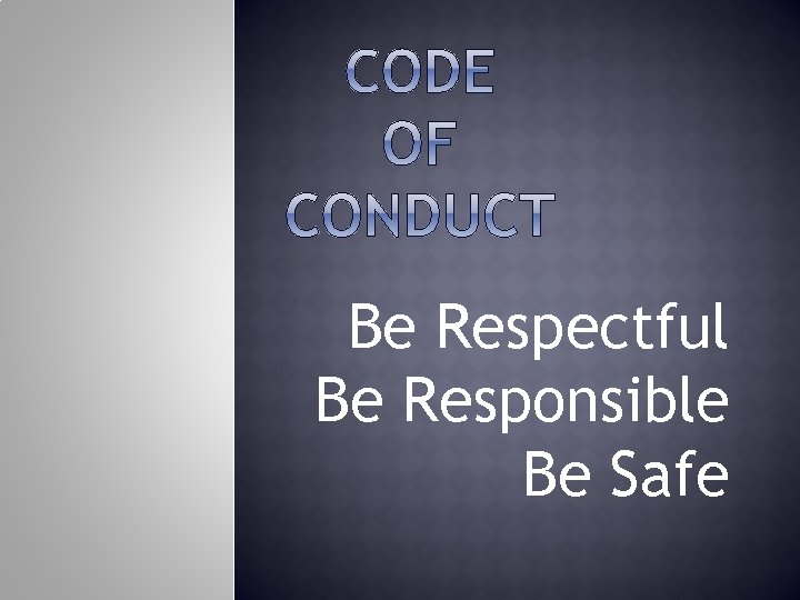Be Respectful Be Responsible Be Safe 