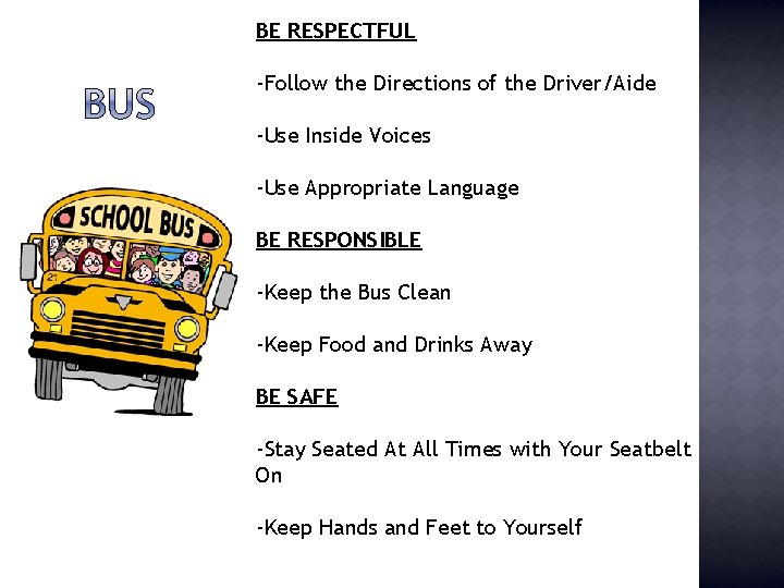 BE RESPECTFUL -Follow the Directions of the Driver/Aide -Use Inside Voices -Use Appropriate Language