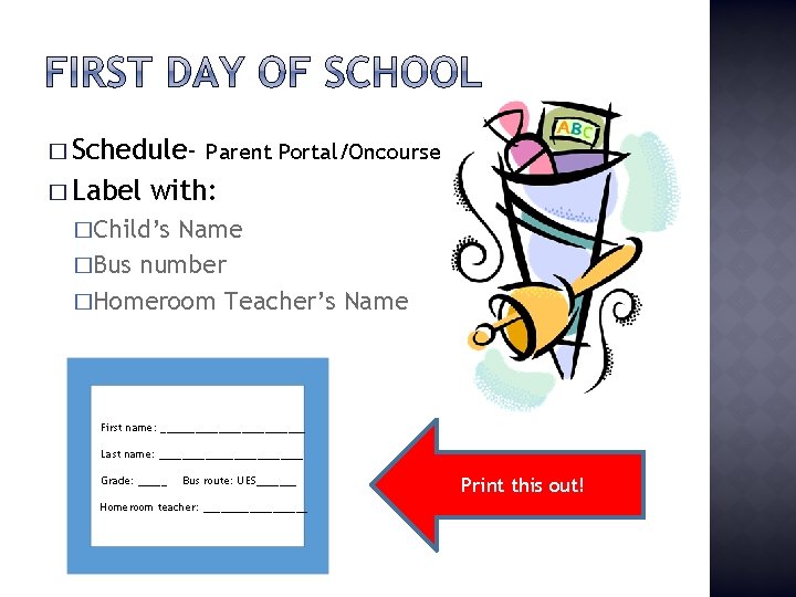 � Schedule- Parent Portal/Oncourse � Label with: �Child’s Name �Bus number �Homeroom Teacher’s Name