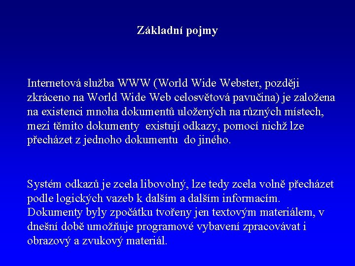 Základní pojmy Internetová služba WWW (World Wide Webster, později zkráceno na World Wide Web