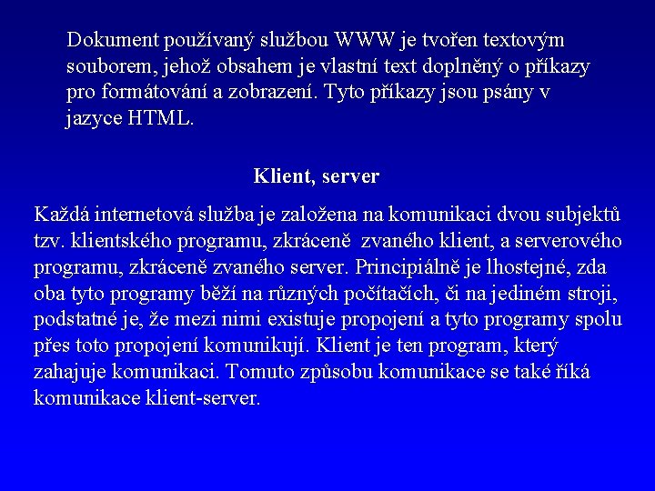 Dokument používaný službou WWW je tvořen textovým souborem, jehož obsahem je vlastní text doplněný