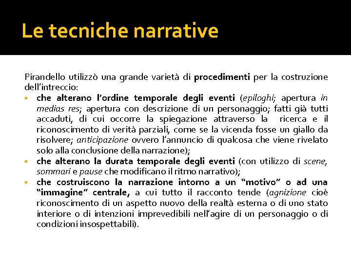 Le tecniche narrative Pirandello utilizzò una grande varietà di procedimenti per la costruzione dell’intreccio: