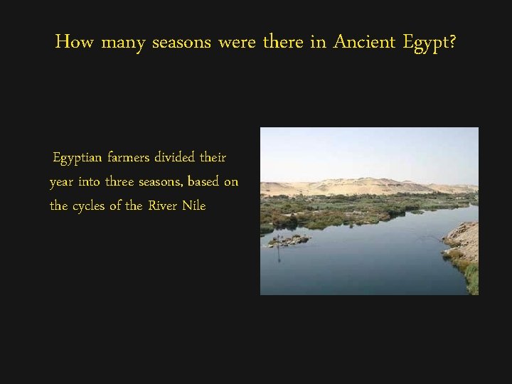 How many seasons were there in Ancient Egypt? Egyptian farmers divided their year into