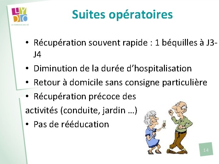 Suites opératoires • Récupération souvent rapide : 1 béquilles à J 3 J 4