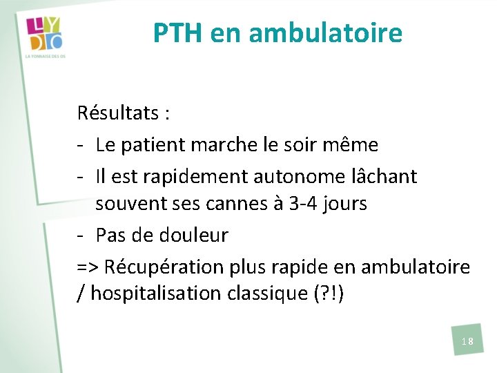 PTH en ambulatoire Résultats : - Le patient marche le soir même - Il