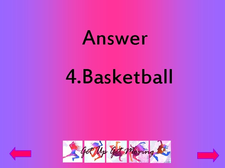 Answer 4. Basketball 