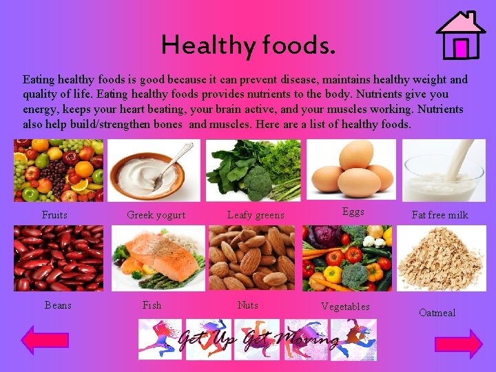 Healthy foods. Eating healthy foods is good because it can prevent disease, maintains healthy