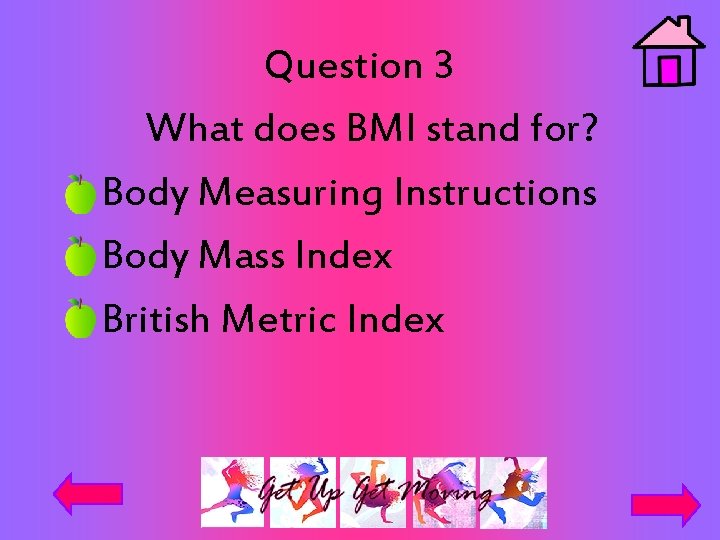 Question 3 What does BMI stand for? Body Measuring Instructions Body Mass Index British