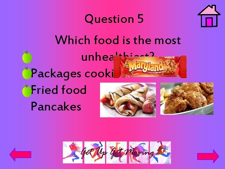 Question 5 Which food is the most unhealthiest? Packages cookies Fried food Pancakes 
