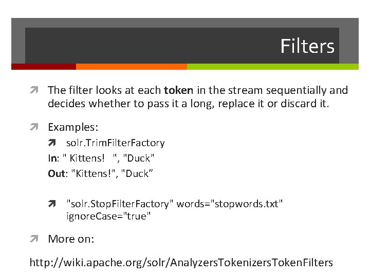 Filters The filter looks at each token in the stream sequentially and decides whether