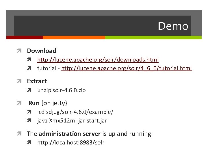 Demo Download http: //lucene. apache. org/solr/downloads. html tutorial - http: //lucene. apache. org/solr/4_6_0/tutorial. html