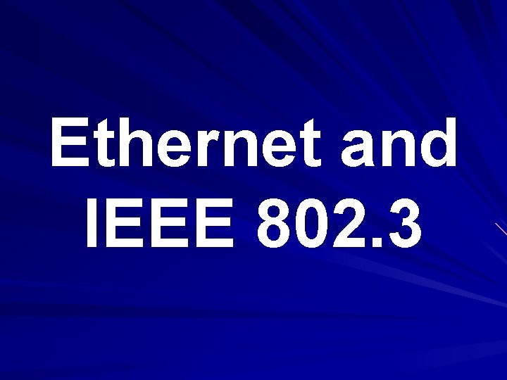 Ethernet and IEEE 802. 3 Ethernet and IEEE 802. 3