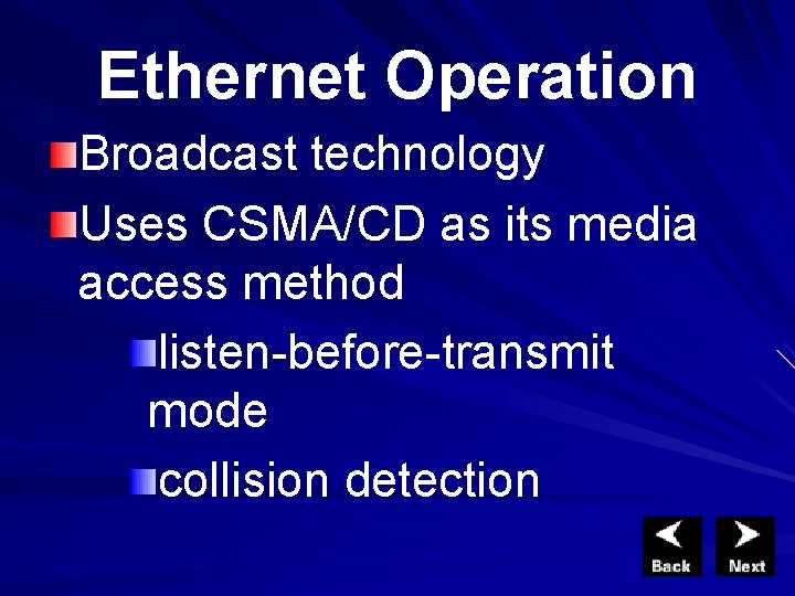 Ethernet Operation Broadcast technology Uses CSMA/CD as its media access method listen-before-transmit mode collision Ethernet Operation Broadcast technology Uses CSMA/CD as its media access method listen-before-transmit mode collision