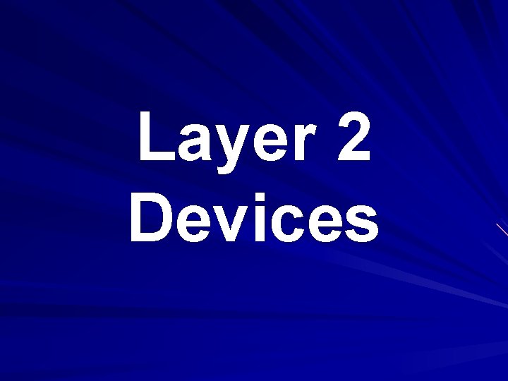 Layer 2 Devices Layer 2 Devices