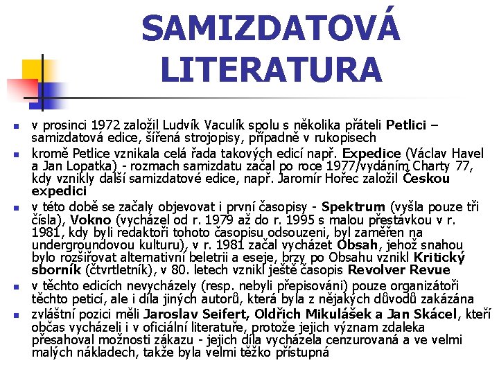 SAMIZDATOVÁ LITERATURA n n n v prosinci 1972 založil Ludvík Vaculík spolu s několika