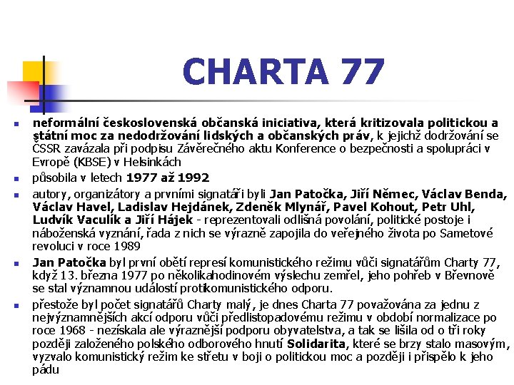 CHARTA 77 n n neformální československá občanská iniciativa, která kritizovala politickou a státní moc